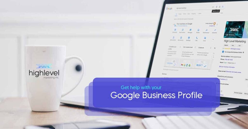 Why You Need a Google Business Profile in 2024 | High Level Marketing Inc.